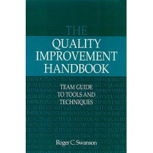 The Quality Improvement Handbook: Team Guide to Tools and Techniques